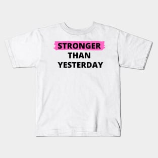 Stronger Than Yesterday Kids T-Shirt